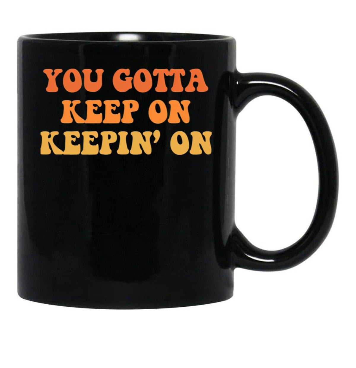 Joe Dirt You Gotta Keep On Keepin' On Black Coffee Mug - Black