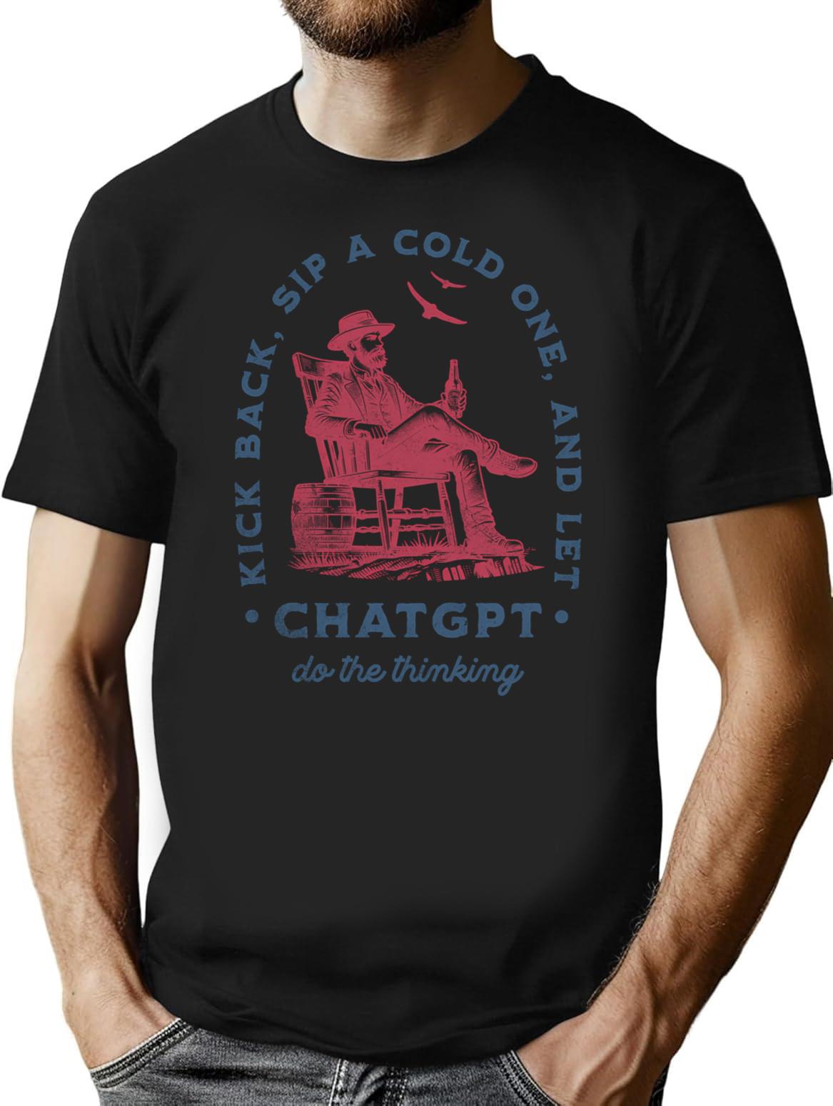 Kick Back Sip A Cold One And Let Chatgpt Do The Thinking T-Shirt - Black