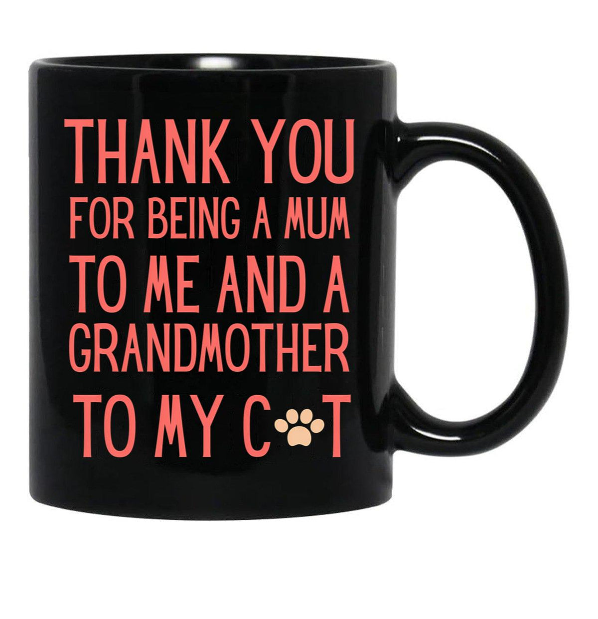 Thank You For Being A Mum To Me And A Grandmother To My Cat Black Gift Coffee Mug - Black