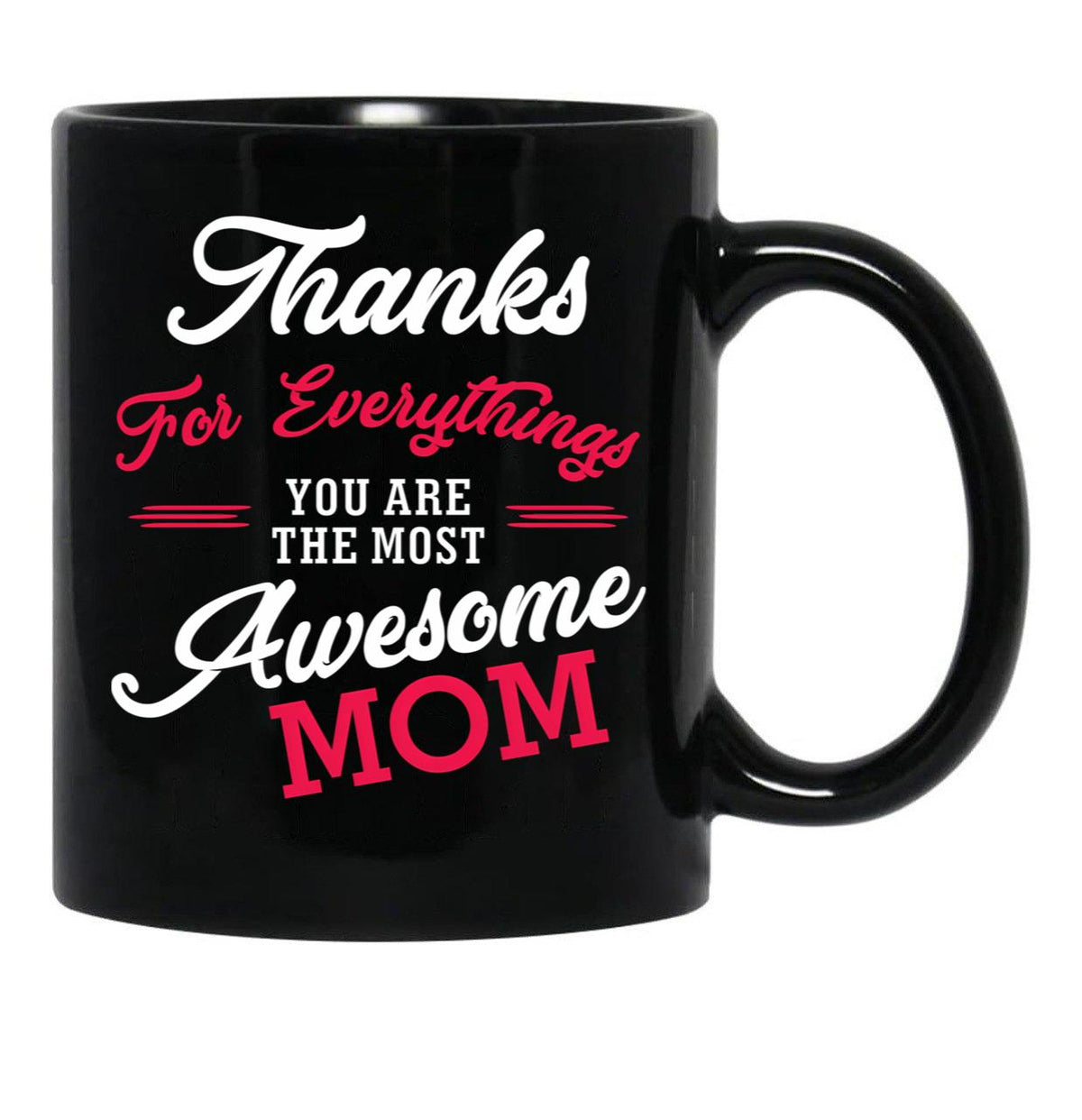 Thanks For Everythings You Are The Most Awesome Mom Black Gift Coffee Mug - Black