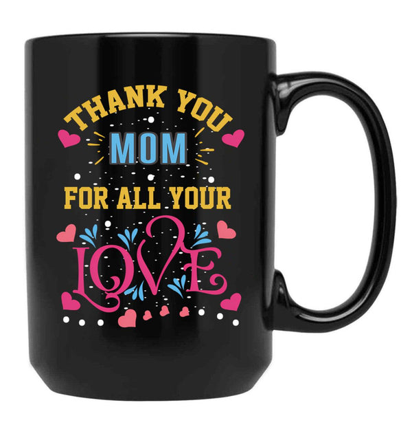 Thanks Mom For All Your Love Mather'S Day Black Gift Coffee Mug - Black