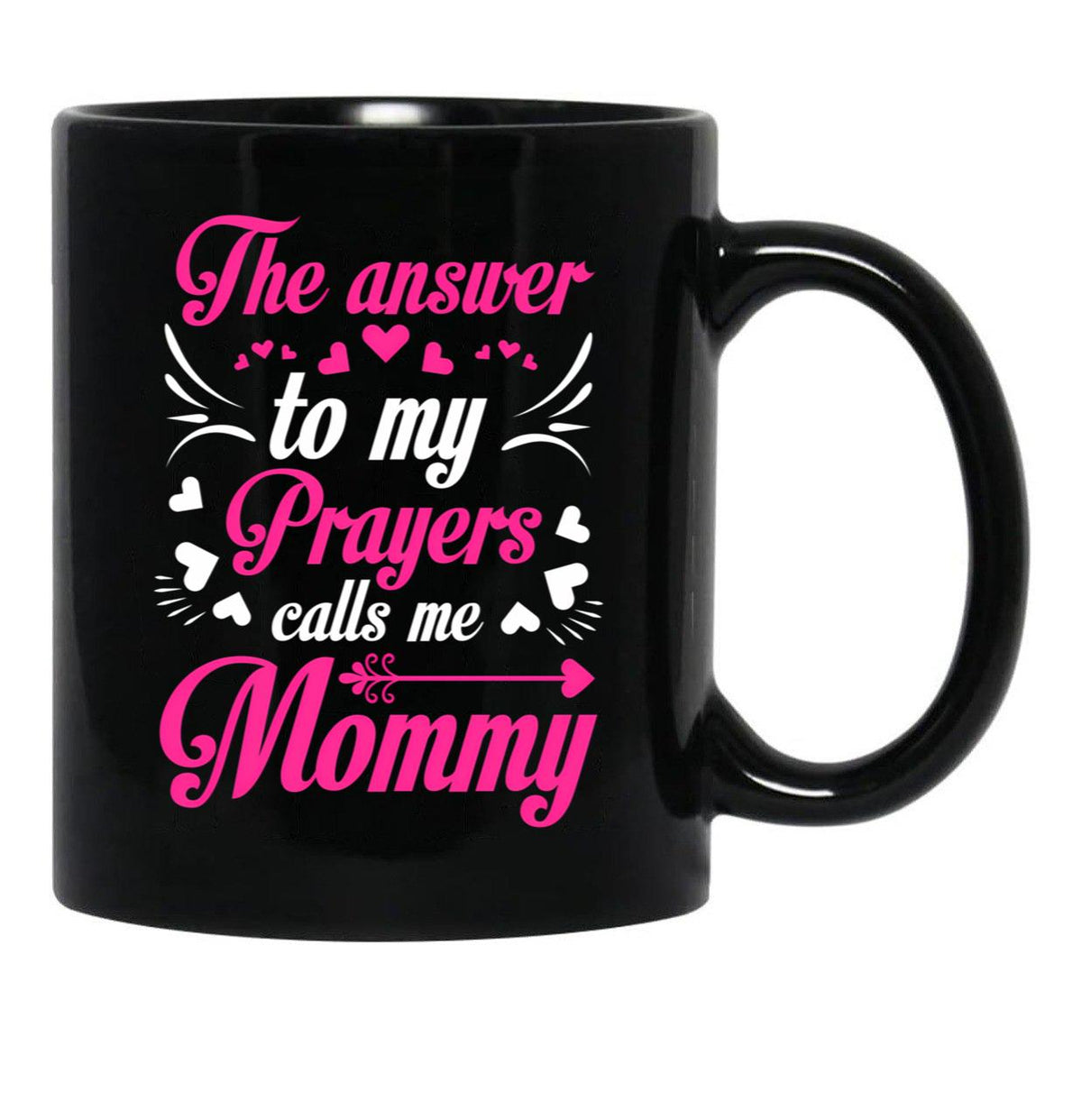 The Answer To My Prayers Calls Me Mommy Mothers Day Best Mom Black Gift Coffee Mug - Black