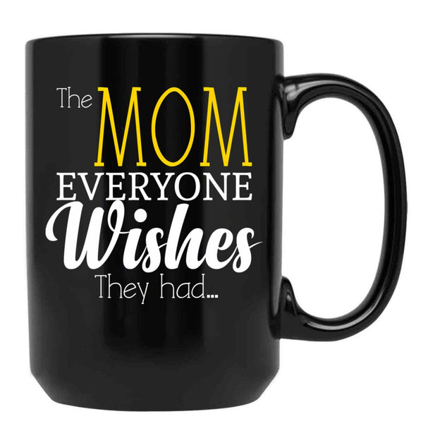 The Mom Everyone Wishes They Had Mothers Day Gift (1) Black Gift Coffee Mug - Black