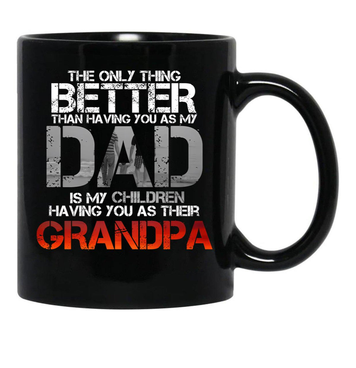 The Only Thing Better Than Having You As My Dad Is Grandpa Black Gift Coffee Mug - Black
