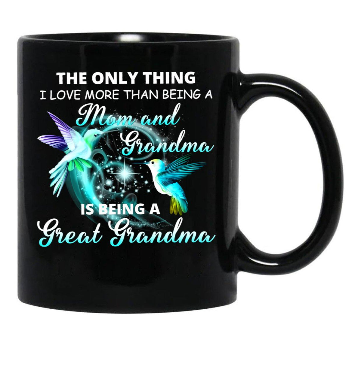 The Only Thing I Love More Than Being A Mom And Grandma Is Being Great Grandma Black Gift Coffee Mug - Black