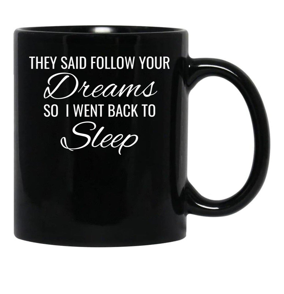 They Follow Your Dreams So I Went Back To Sleep Black Gift Coffee Mug - Black