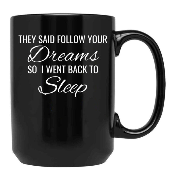 They Follow Your Dreams So I Went Back To Sleep Black Gift Coffee Mug - Black