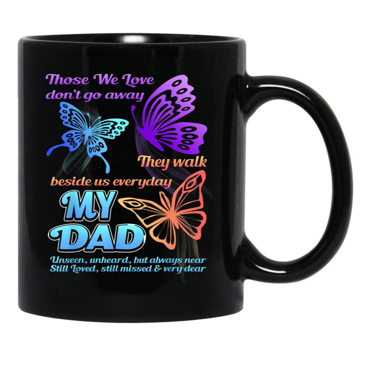 Those We Love Don'T Go Away They Walk Beside Us My Dad Gift Black Gift Coffee Mug - Black