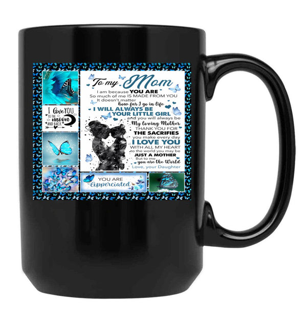 To My Mom I Am Because You Are So Much Of Me Is Made From You It Doesn'T Matter How Far I Go In Life Black Gift Coffee Mug - Black