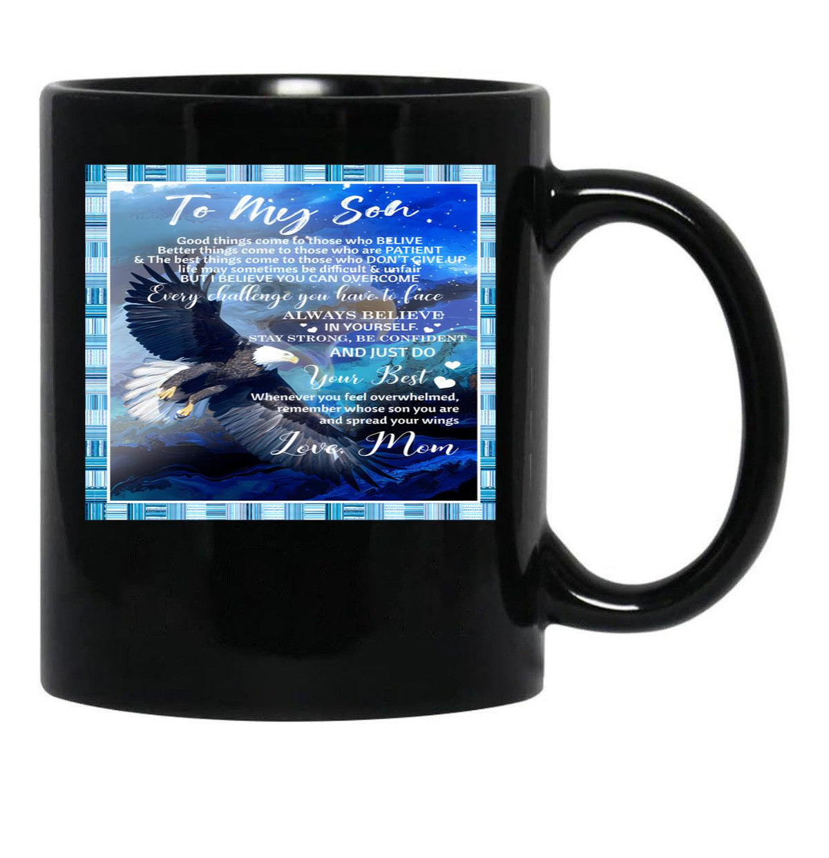 To My Son Good Things Come To Those Who Believe Better Things Come To Those Who Are Patient Black Gift Coffee Mug - Black