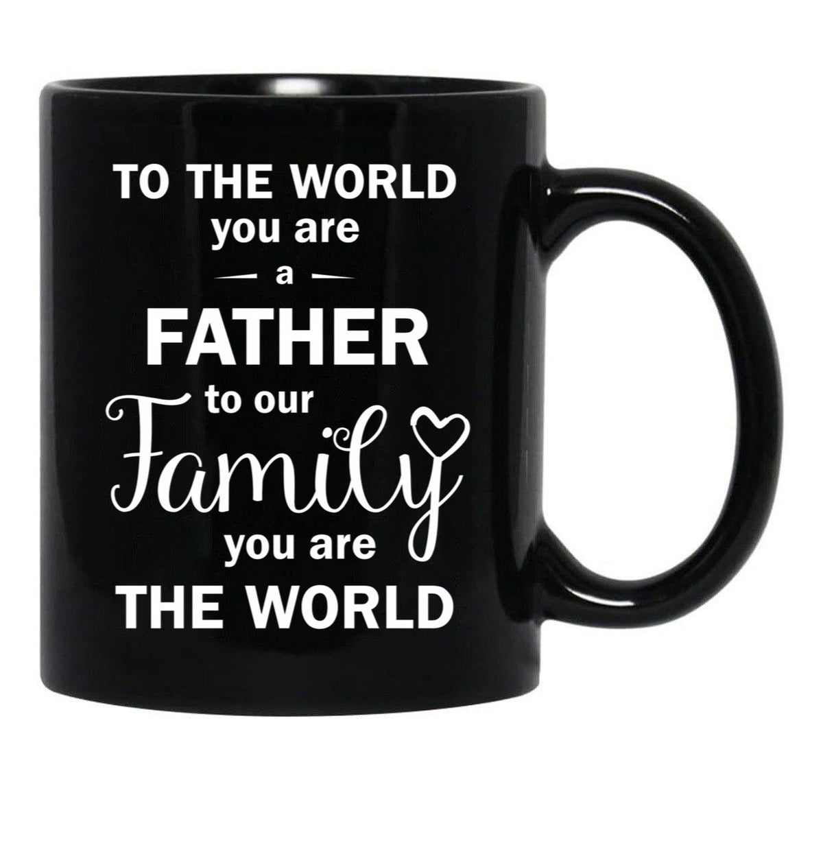 To The World You Are A Father To Our Family You Are The World Black Gift Coffee Mug - Black