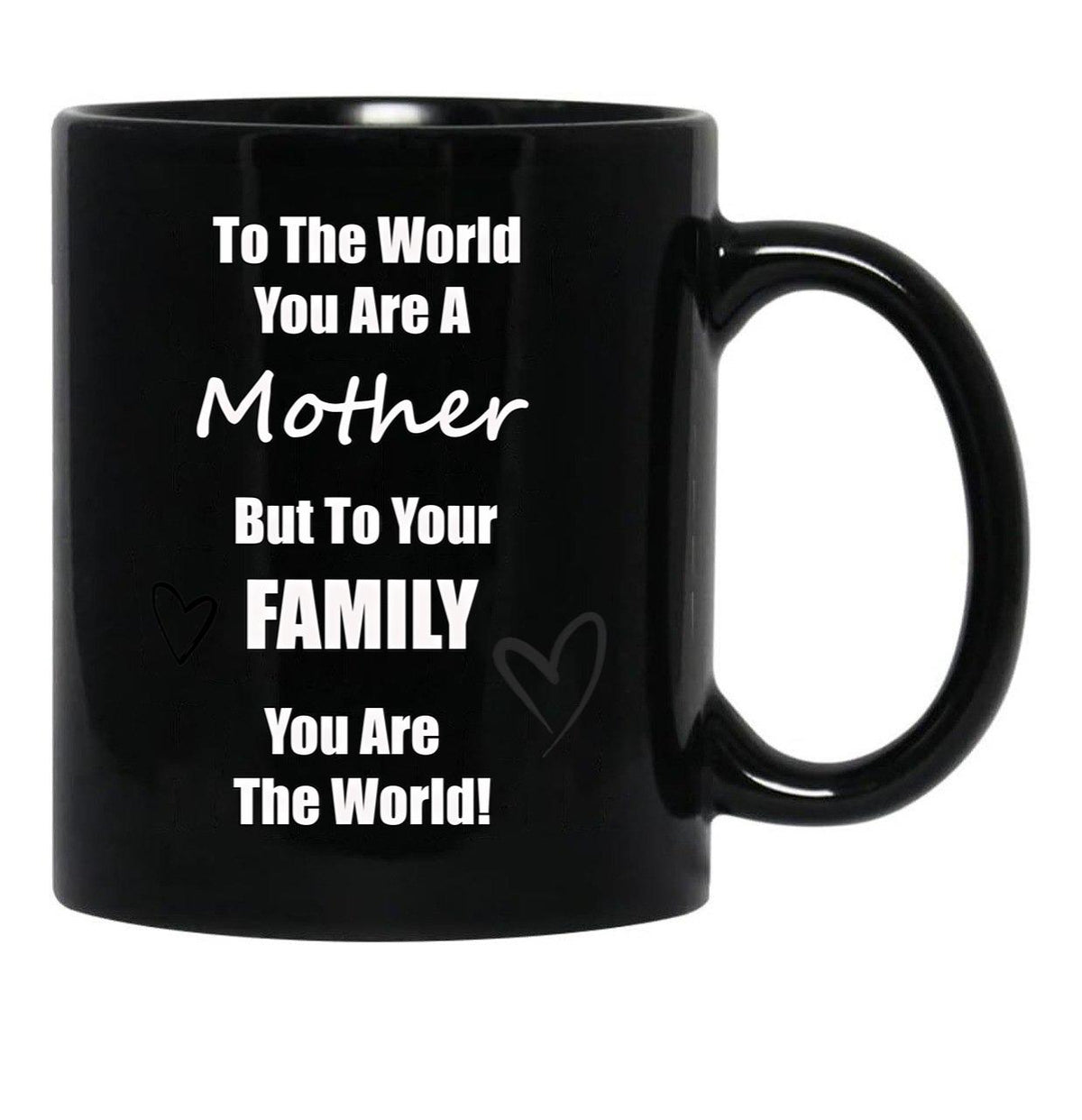 To The World You Are A Mother But To You'Re Family You Are The World Black Gift Coffee Mug - Black