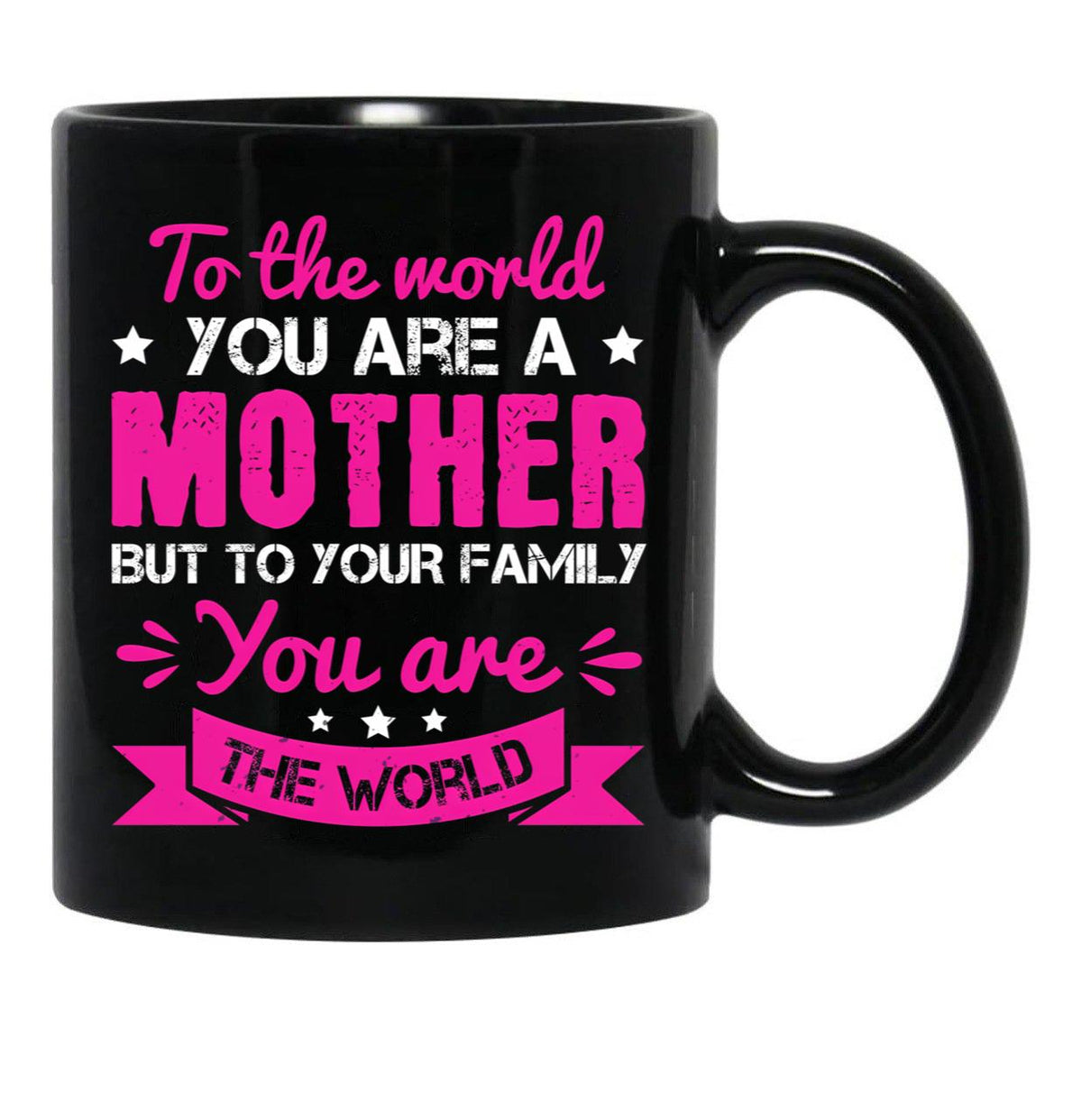 To The World You Are A Mother Black Gift Coffee Mug - Black