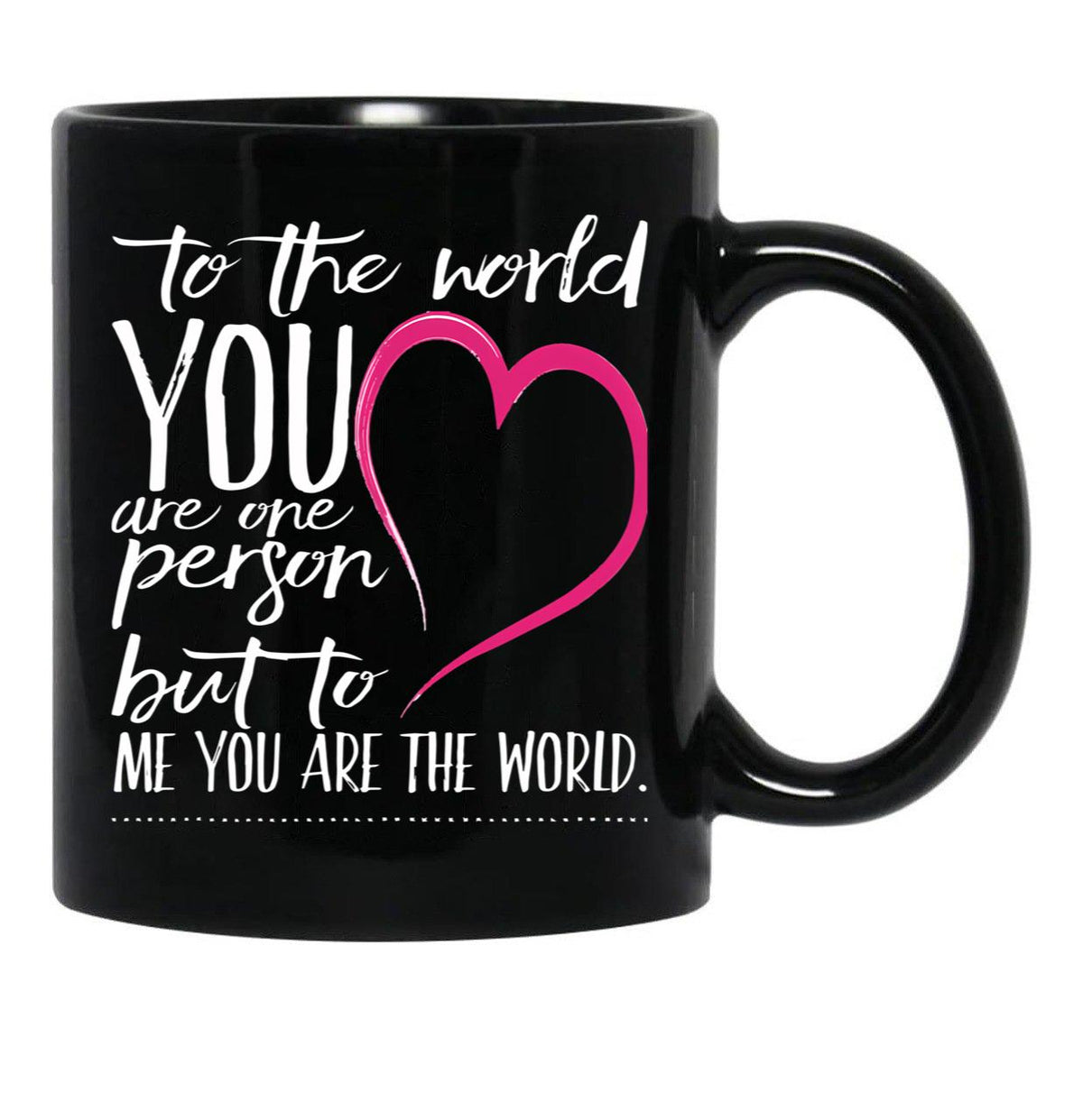 To The World You Are One Person To Me You Are The World Black Gift Coffee Mug - Black