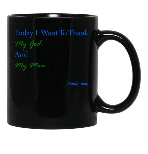 Today I Want To Thank My God And My Momgift Ideas For Mothers Black Gift Coffee Mug - Black