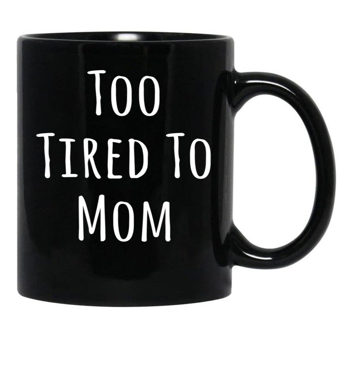 Too Tired To Mom Funny Mother Black Gift Coffee Mug - Black