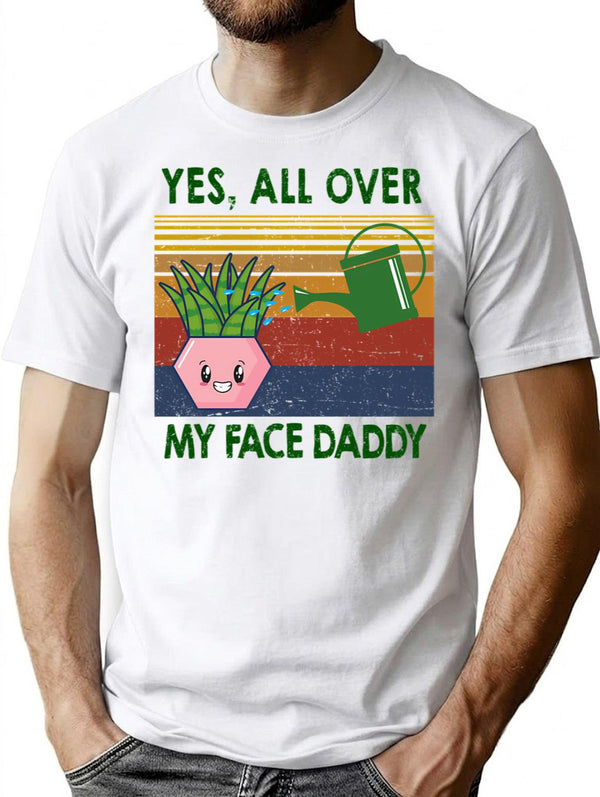 Yes All Over My Face Daddy Funny Plant Daddy Gift Vintage Classic T-shirt - White
