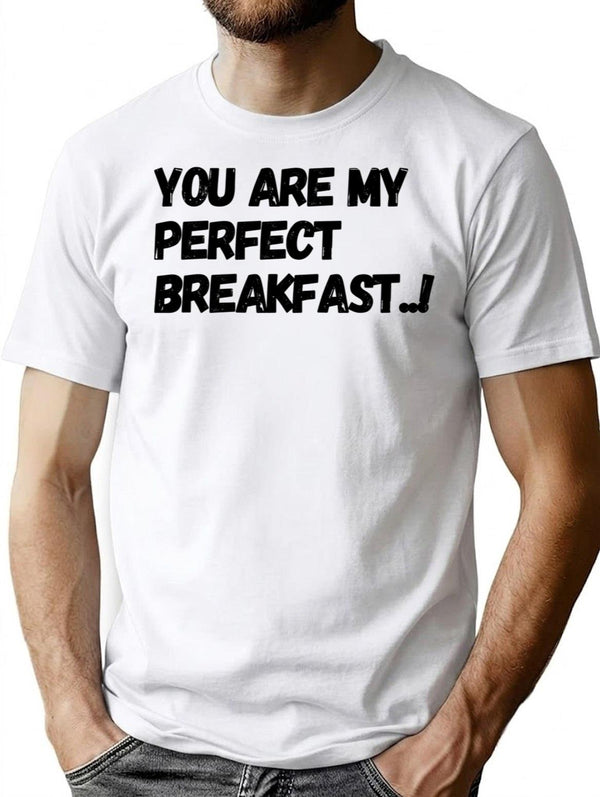 You Are My Perfect Breakfast.. Pt.2 T-Shirt - White