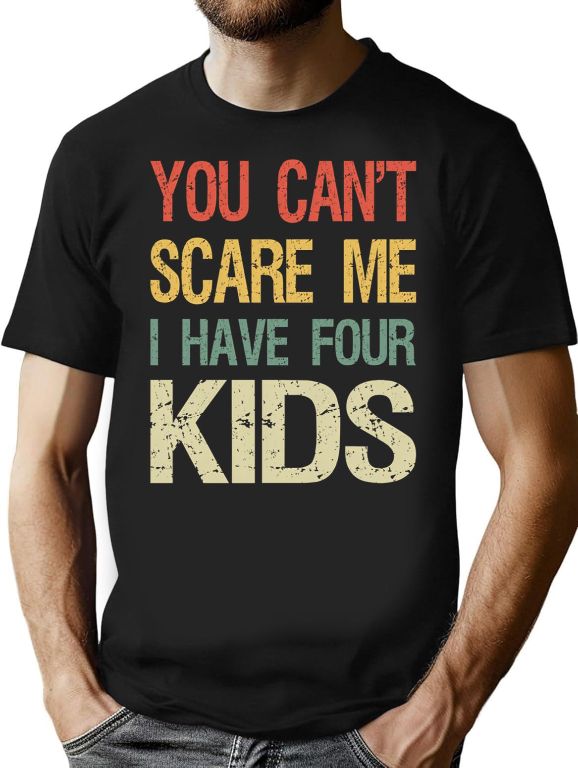 You Can't Scare Me I Have Four Kids I T-Shirt - Black
