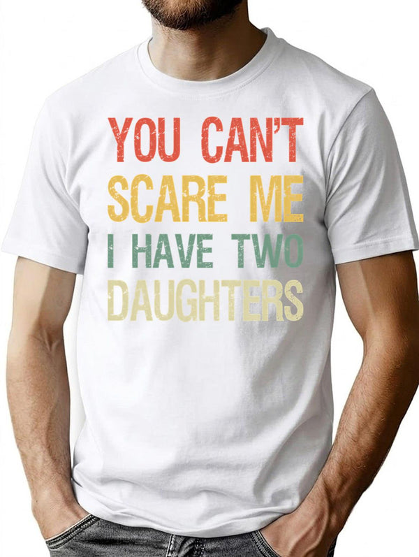 You Can't Scare Me I Have Two Daughters I T-Shirt - White
