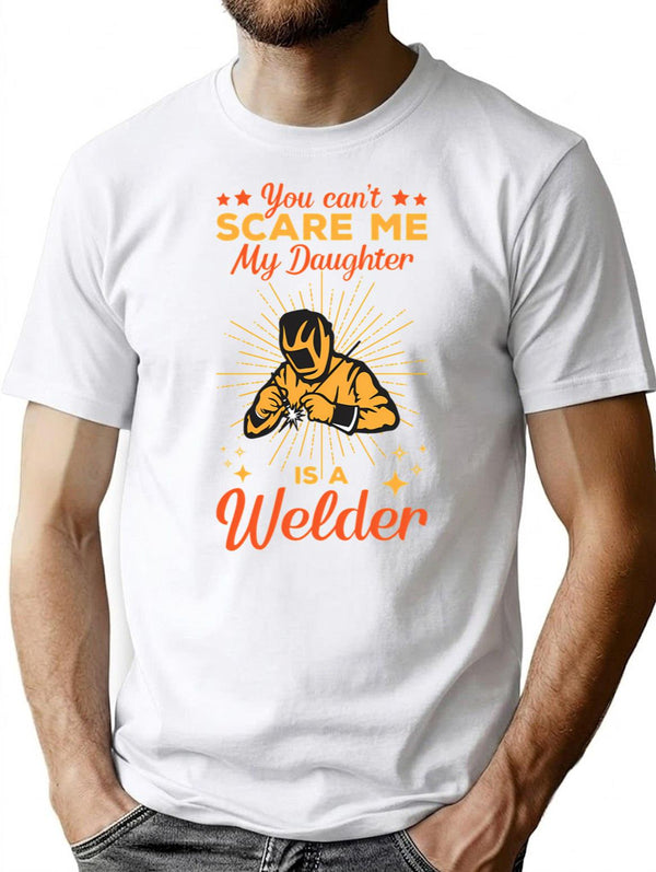 You Cant Scare Me My Daughter Is A Welder T-Shirt - White