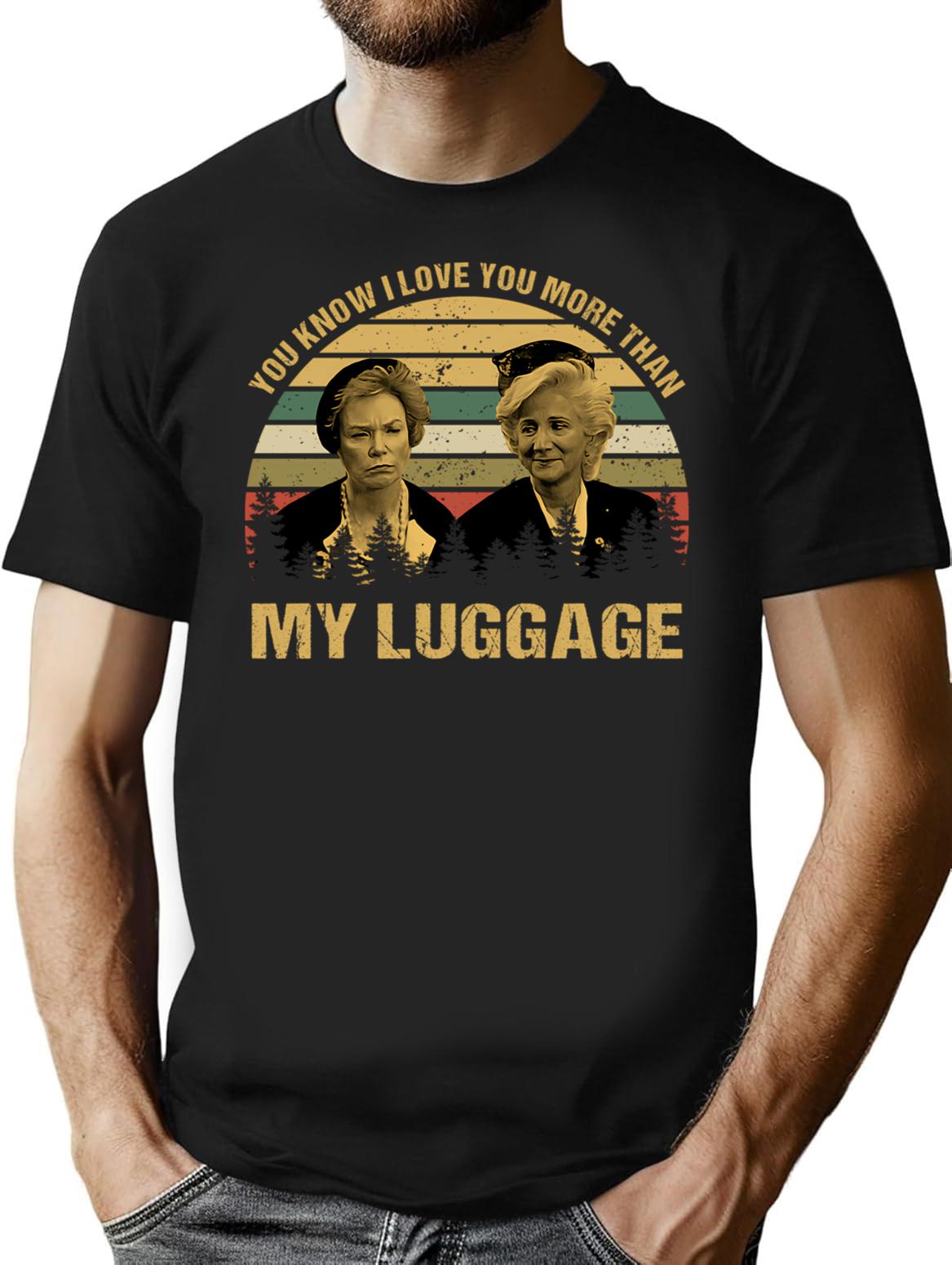 You Know I Love You More Than My Luggage Vintage T-Shirt - Black