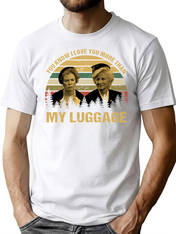You Know I Love You More Than My Luggage Vintage T-Shirt - White