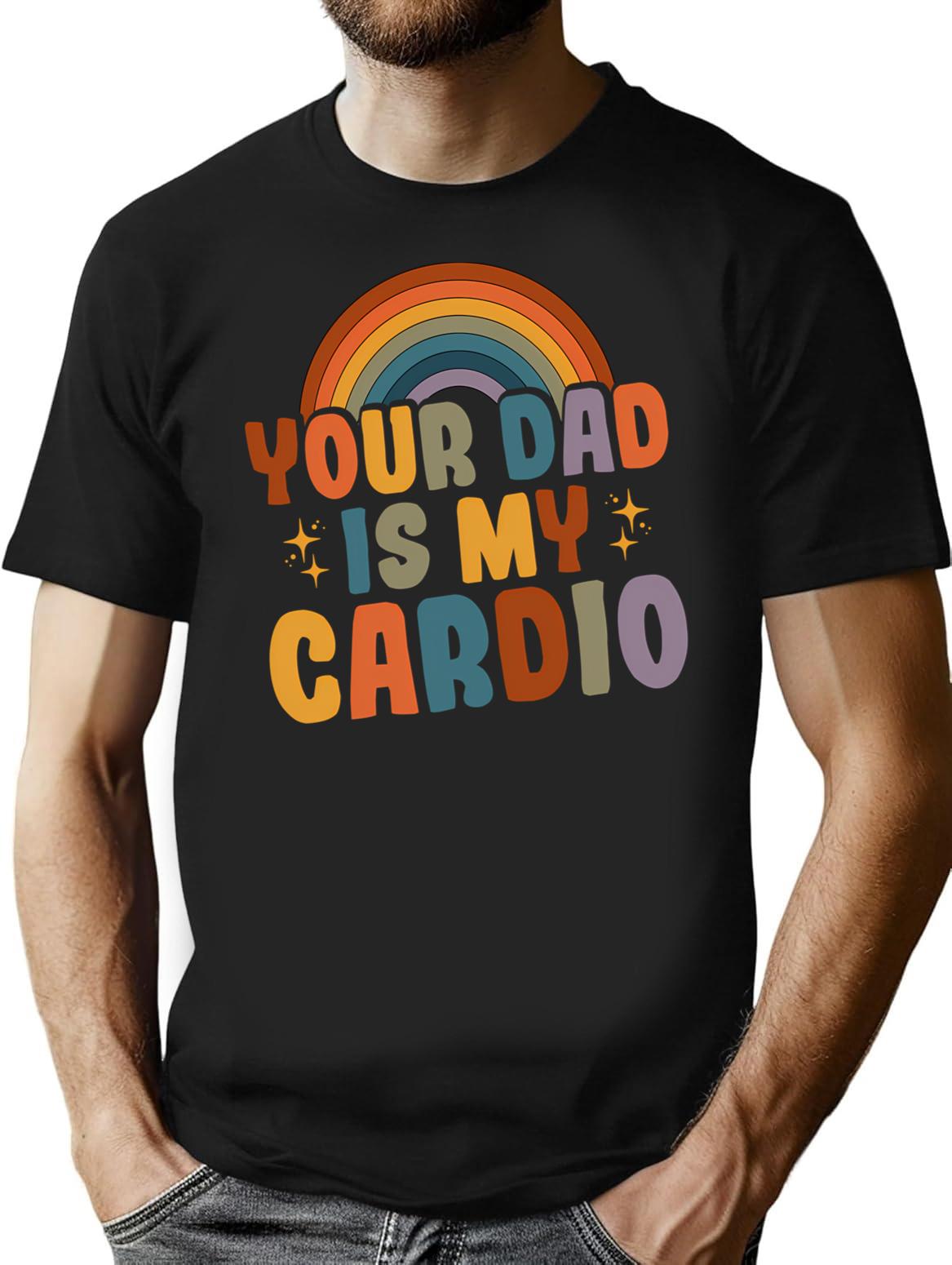 Your Dad Is My Cardio Vintage Funny Saying Sarcastic T-Shirt - Black