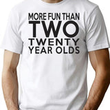 40th Gift - More Fun Than 2 Twenty Year Olds T-Shirt - White
