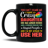 4.8 - You Can'T Scare Me I Have A Crazy Daughter She Has Anger Issues And A Serious Dislike For Stupid People And I'M Not Afraid To Use Her Black Coffee Mug