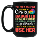 4.8 - You Can'T Scare Me I Have A Crazy Daughter She Has Anger Issues And A Serious Dislike For Stupid People And I'M Not Afraid To Use Her Black Coffee Mug