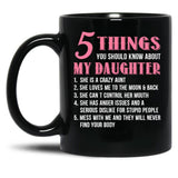 5 Things You Should Know About My Daughter Funny Daughter Gift Black Coffee Mug
