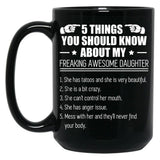 5 Things You Should Know About My Freaking Awesome Daughter Black Coffee Mug