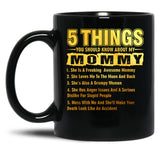 5 Things You Should Know About My Mommy Funny Black Coffee Mug