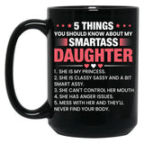 5 Things You Should Know About My Smartass Daughter Mug Daughter Mug Crazy Daughter Mug Girl Dad Mug Black Coffee Mug