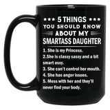 5 Things You Should Know About My Smartass Daughter Mug Black Coffee Mug