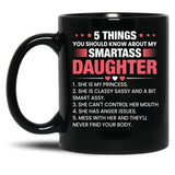 5 Things You Should Now About My Smartass Daughter Black Coffee Mug