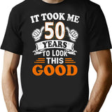 50th Birthday Gift - It Took Me 50 Years To Look This Good T-Shirt - Black