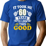 60th Birthday Gift - It Took Me 60 Years To Look This Good (1) T-Shirt - Blue