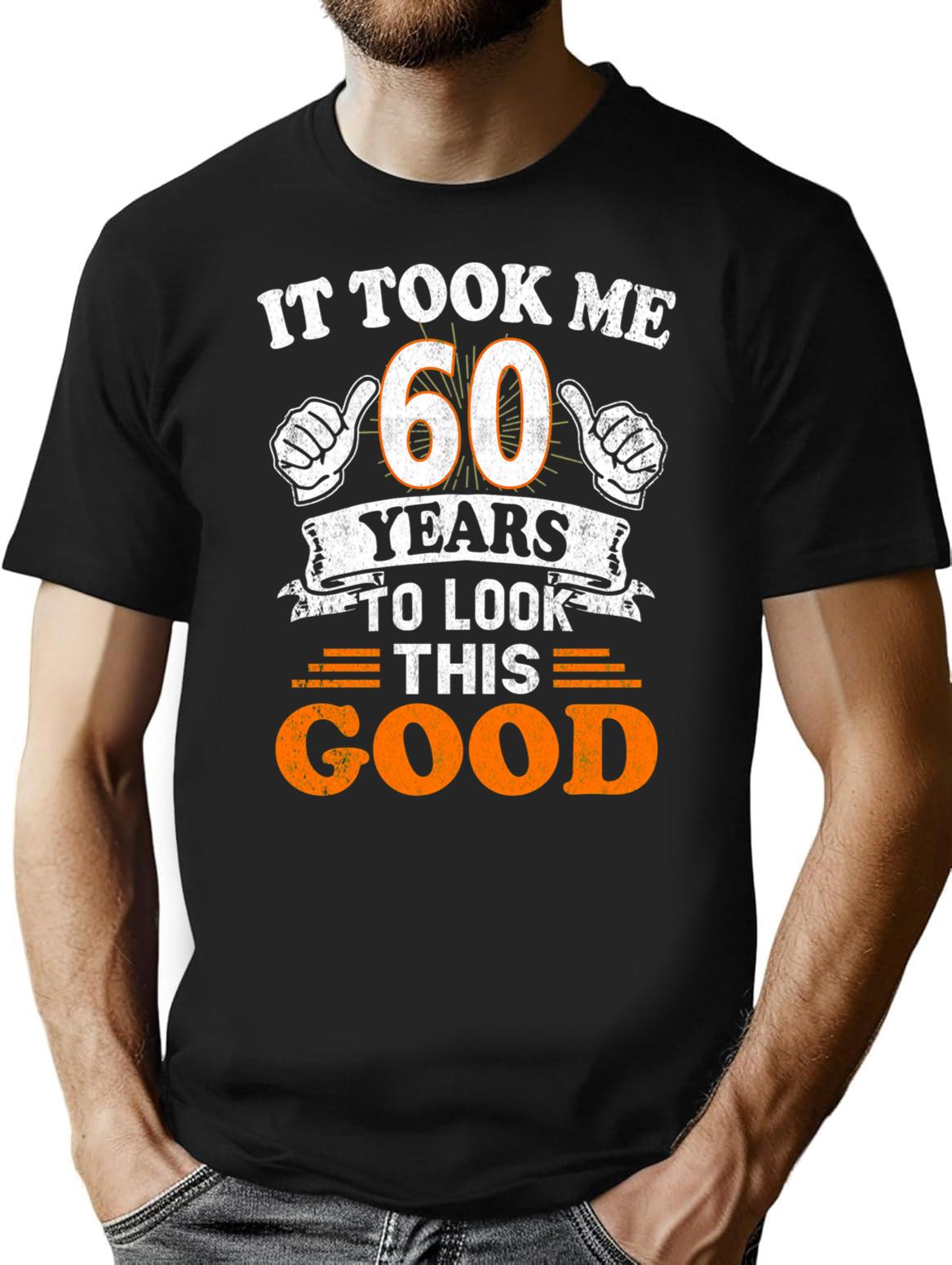 60th Birthday Gift - It Took Me 60 Years To Look This Good T-Shirt - Black