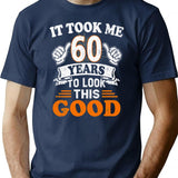 60th Birthday Gift - It Took Me 60 Years To Look This Good T-Shirt - Navy