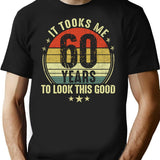 60th Birthday It Took Me 60 Years To Look This Good T-Shirt - Black