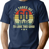 60th Birthday It Took Me 60 Years To Look This Good T-Shirt - Navy