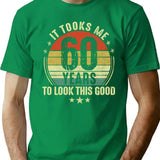 60th Birthday It Took Me 60 Years To Look This Good T-Shirt - Green