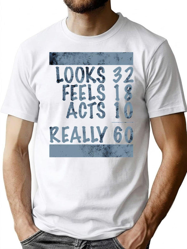60th Birthday Looks Feels Acts Really T-Shirt - White