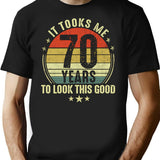 70th Birthday Gift - It Took Me 70 Years To Look This Good (2) T-Shirt - Black