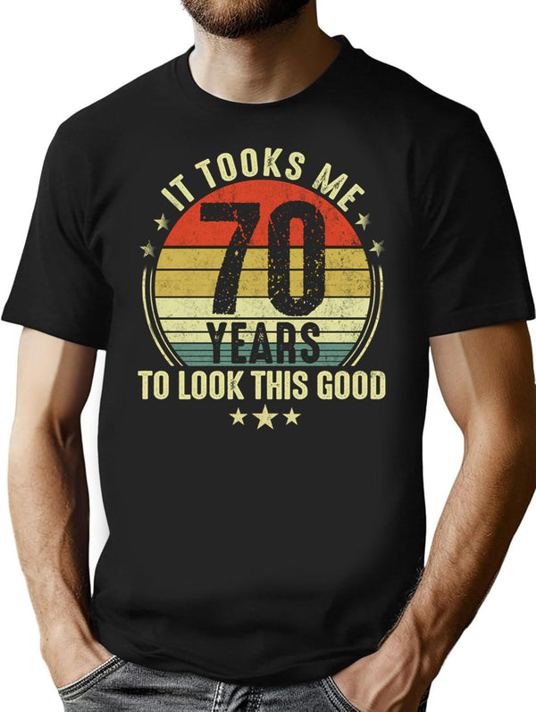 70th Birthday Gift - It Took Me 70 Years To Look This Good (2) T-Shirt - Black