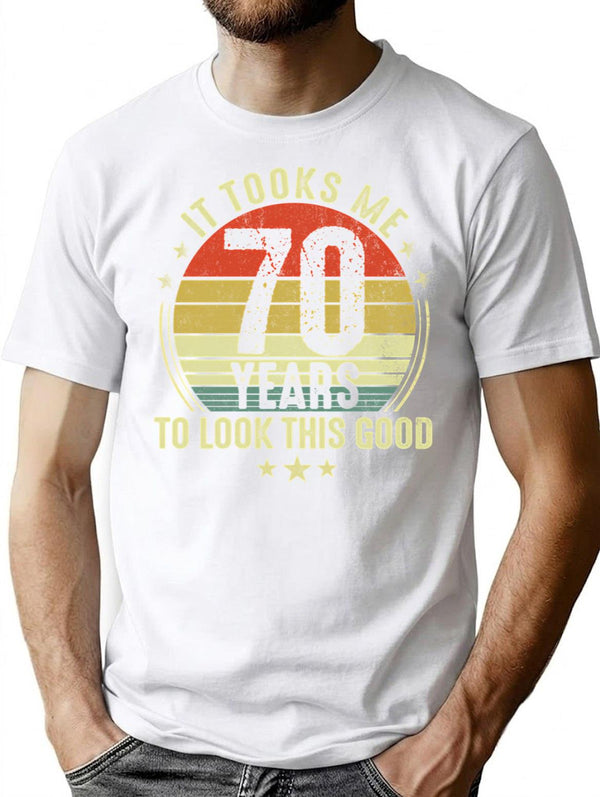 70th Birthday Gift - It Took Me 70 Years To Look This Good (2) T-Shirt - White