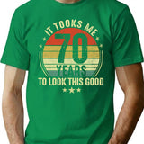70th Birthday Gift - It Took Me 70 Years To Look This Good (2) T-Shirt - Green