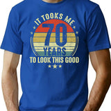 70th Birthday Gift - It Took Me 70 Years To Look This Good (2) T-Shirt - Blue